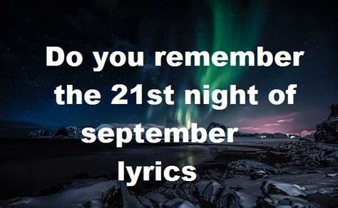 Do you remember september song - Ba de ya, say do you remember. Ba de ya, dancing in September. Ba de ya, never was a cloudy day. Ba duda, ba duda, ba duda, badu. Ba duda, badu, ba duda, badu. Ba duda, badu, ba duda. My thoughts are with you. Holding hands with your heart to see you. Only blue talk and love.